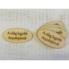   Natúr fa - "A világ legjobb anyukájának" ovál táblák - 5 db/csomag