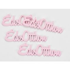 Fa Édes Otthon felirat - Pink - 10 cm - 1 db - 6 db/csomag 