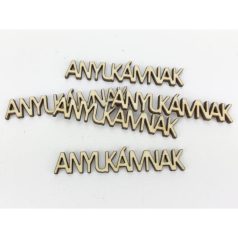   Natúr fa - "ANYUKÁMNAK" felirat - 1,3x7,2cm - 5 db/csomag
