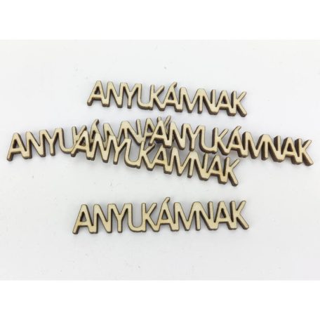 Natúr fa - "ANYUKÁMNAK" felirat - 1,3x7,2cm - 5 db/csomag