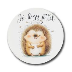 Nyomtatott fatábla - Jó, hogy jöttél - Süni - 13 cm